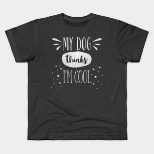 My dog thinks i'm cool t-shirt Kids T-Shirt